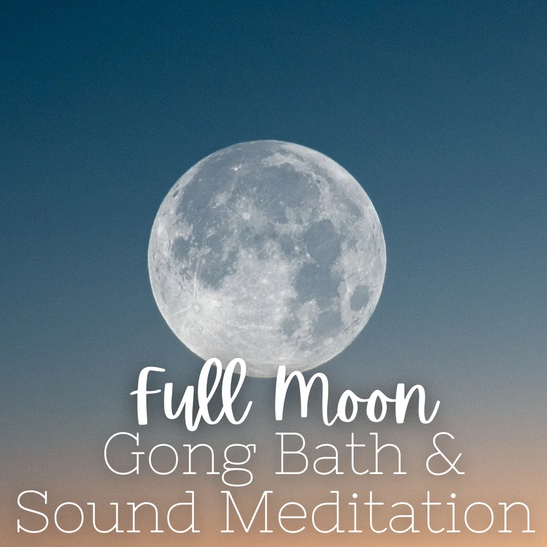 Full Moon Gong Bath & Sound Meditation - Friday, July 19 7-8:30pm