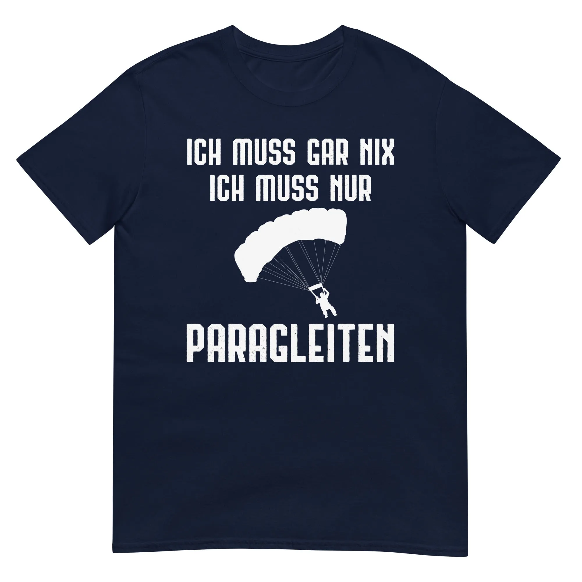 Ich Muss Gar Nix Ich Muss Nur Paragleiten - T-Shirt (Unisex)